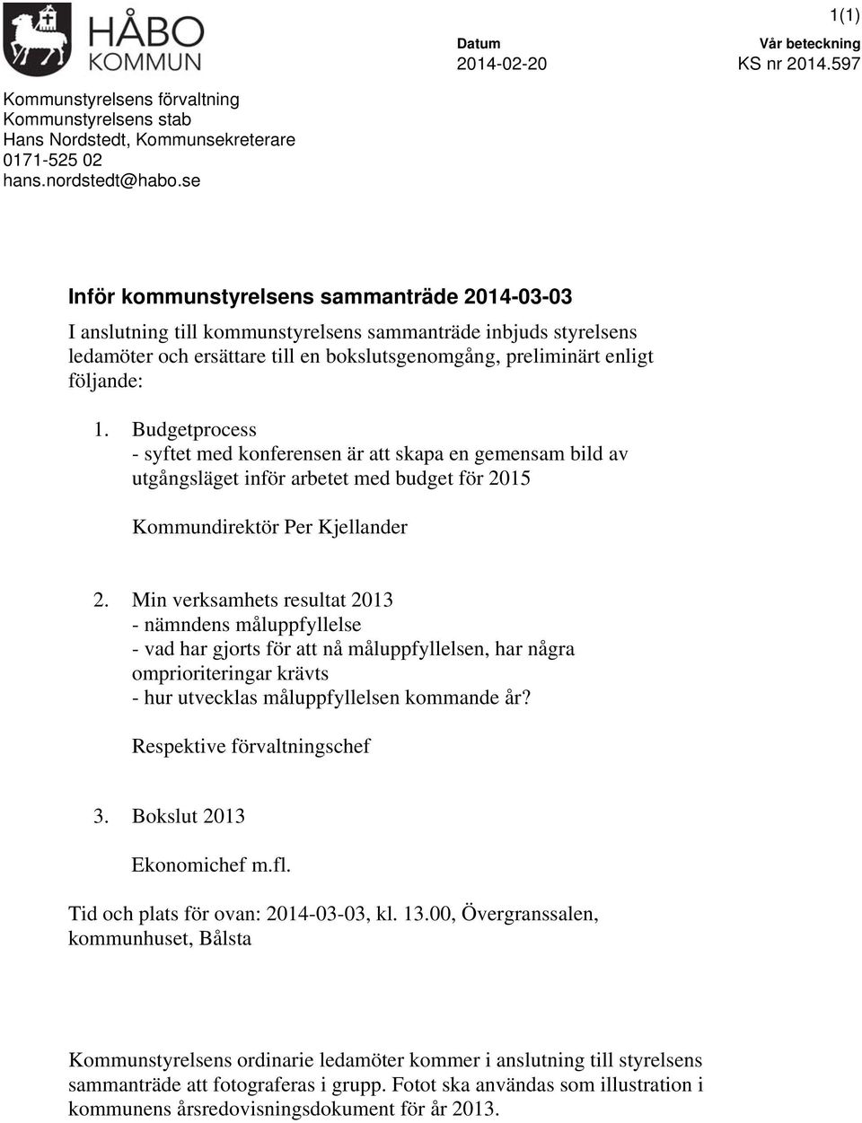 Budgetprocess - syftet med konferensen är att skapa en gemensam bild av utgångsläget inför arbetet med budget för 2015 Kommundirektör Per Kjellander 2.