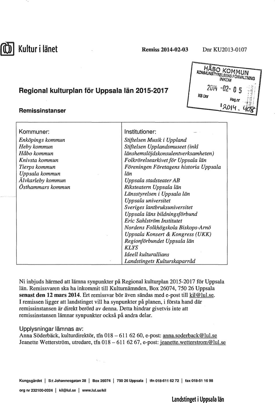 Föreningen Företagens historia Uppsala län Uppsala stadsteater AB Riksteatern Uppsala län Länsstyrelsen i Uppsala län Uppsala universitet Sveriges lantbruksuniversitet Uppsala läns bildningsförbund