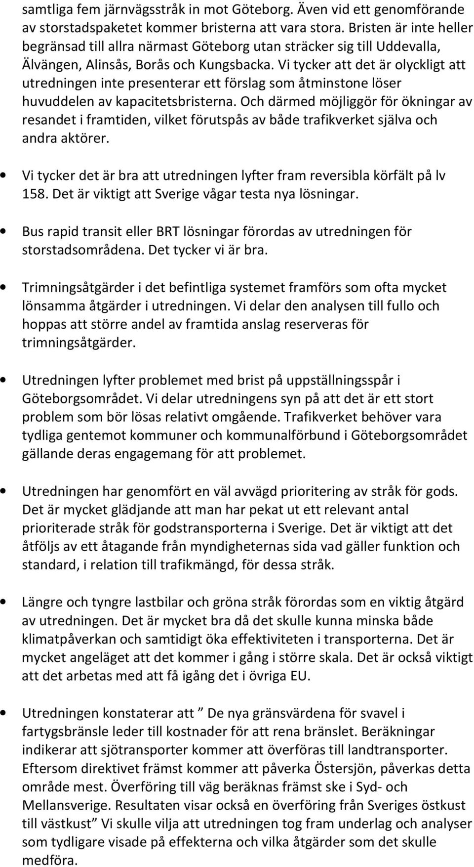 Vi tycker att det är olyckligt att utredningen inte presenterar ett förslag som åtminstone löser huvuddelen av kapacitetsbristerna.