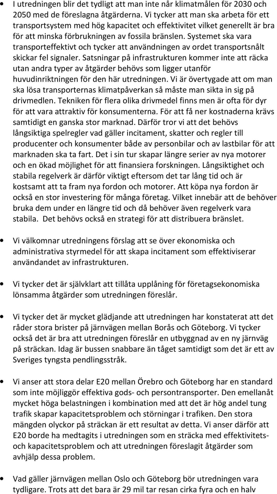 Systemet ska vara transporteffektivt och tycker att användningen av ordet transportsnålt skickar fel signaler.