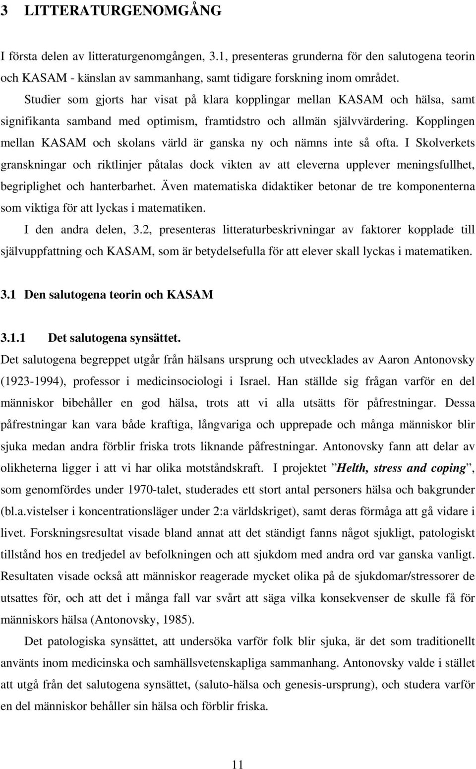 Kopplingen mellan KASAM och skolans värld är ganska ny och nämns inte så ofta.