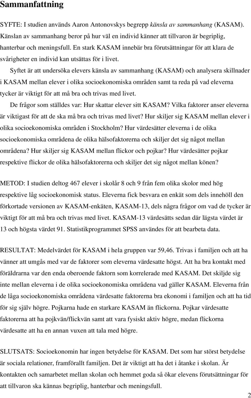 En stark KASAM innebär bra förutsättningar för att klara de svårigheter en individ kan utsättas för i livet.