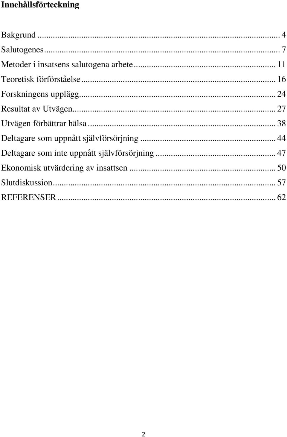 .. 27 Utvägen förbättrar hälsa... 38 Deltagare som uppnått självförsörjning.