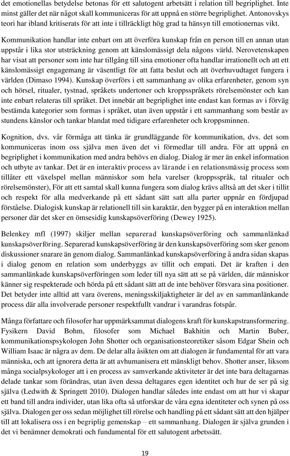 Kommunikation handlar inte enbart om att överföra kunskap från en person till en annan utan uppstår i lika stor utsträckning genom att känslomässigt dela någons värld.