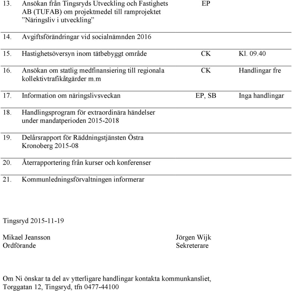 Information om näringslivsveckan EP, SB Inga handlingar 18. Handlingsprogram för extraordinära händelser under mandatperioden 2015-2018 19.