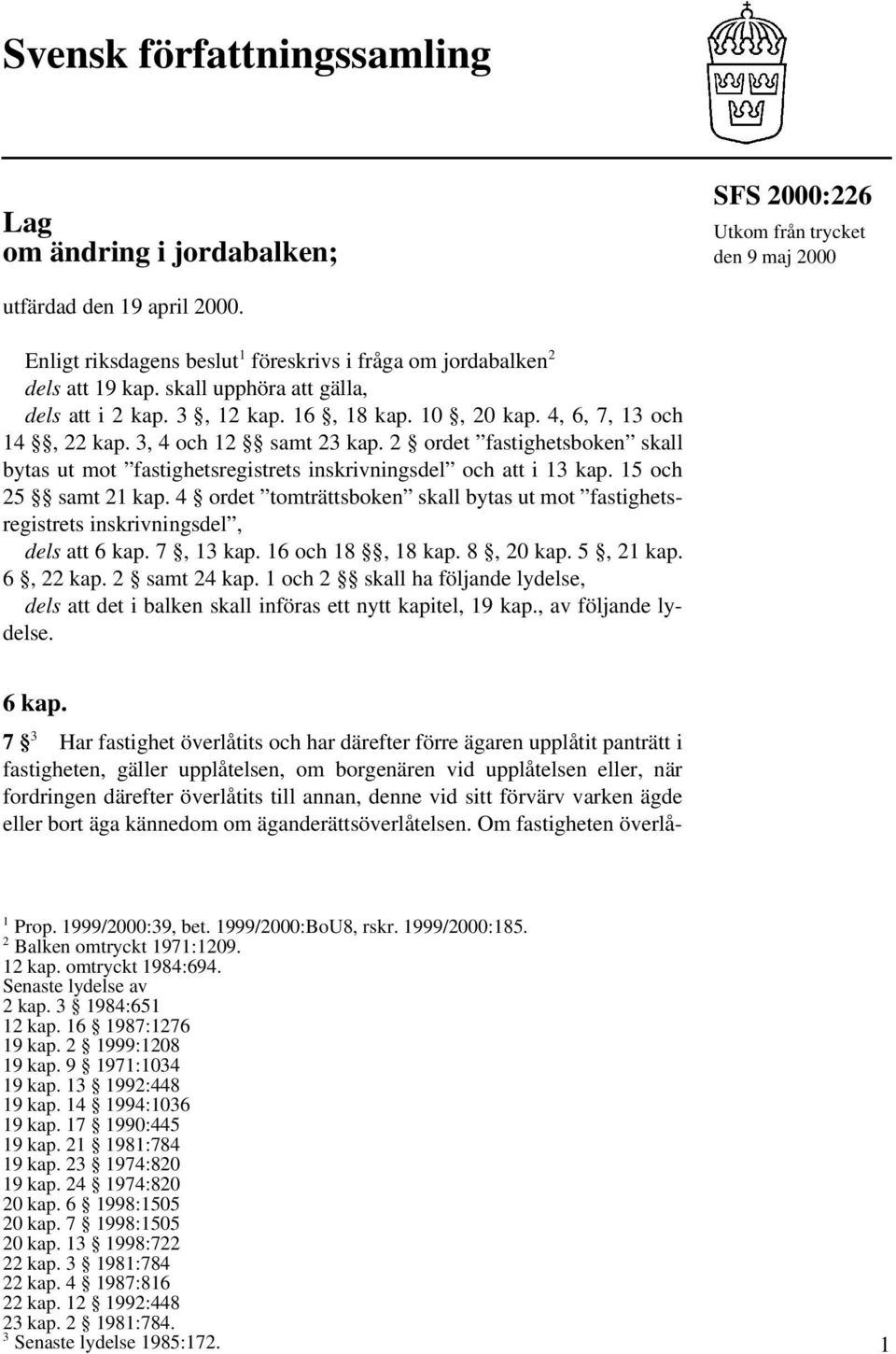 3, 4 och 12 samt 23 kap. 2 ordet fastighetsboken skall bytas ut mot fastighetsregistrets inskrivningsdel och att i 13 kap. 15 och 25 samt 21 kap.