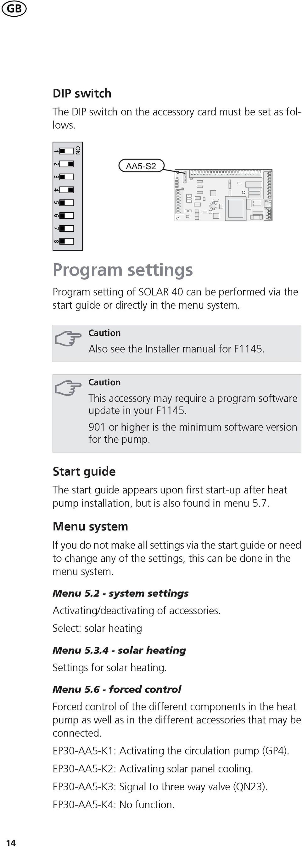 Caution This accessory may require a program software update in your F. 0 or higher is the minimum software version for the pump.