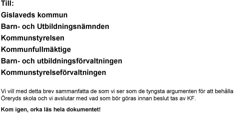 sammanfatta de som vi ser som de tyngsta argumenten för att behålla Öreryds skola och