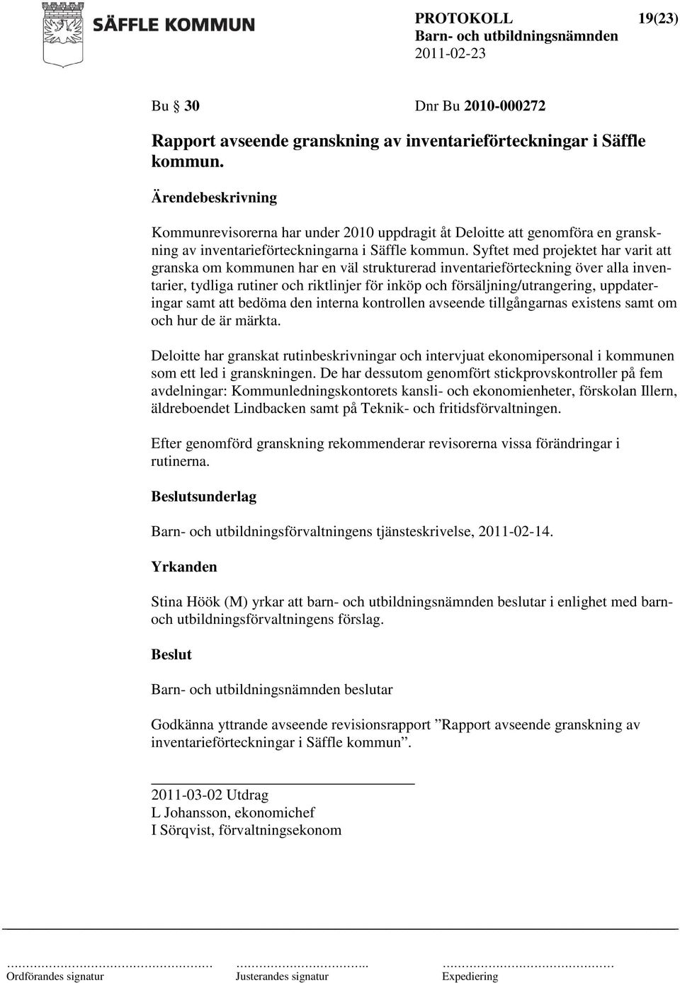 Syftet med projektet har varit att granska om kommunen har en väl strukturerad inventarieförteckning över alla inventarier, tydliga rutiner och riktlinjer för inköp och försäljning/utrangering,