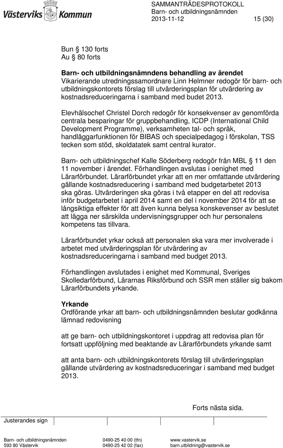 Elevhälsochef Christel Dorch redogör för konsekvenser av genomförda centrala besparingar för gruppbehandling, ICDP (International Child Development Programme), verksamheten tal- och språk,