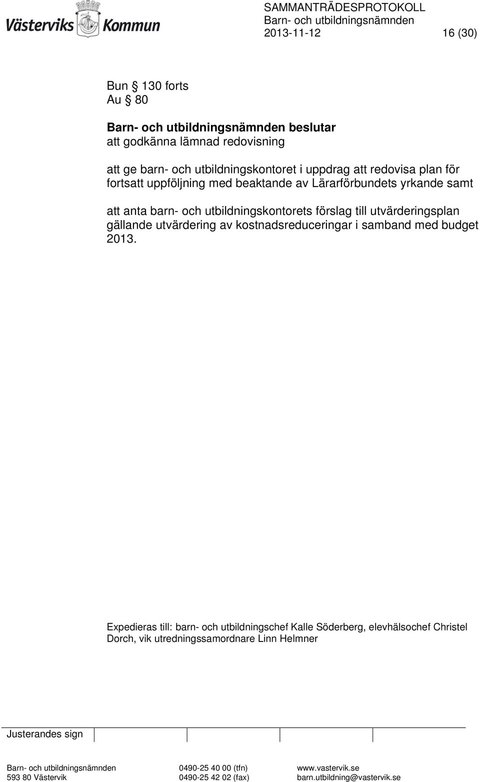 förslag till utvärderingsplan gällande utvärdering av kostnadsreduceringar i samband med budget 2013.