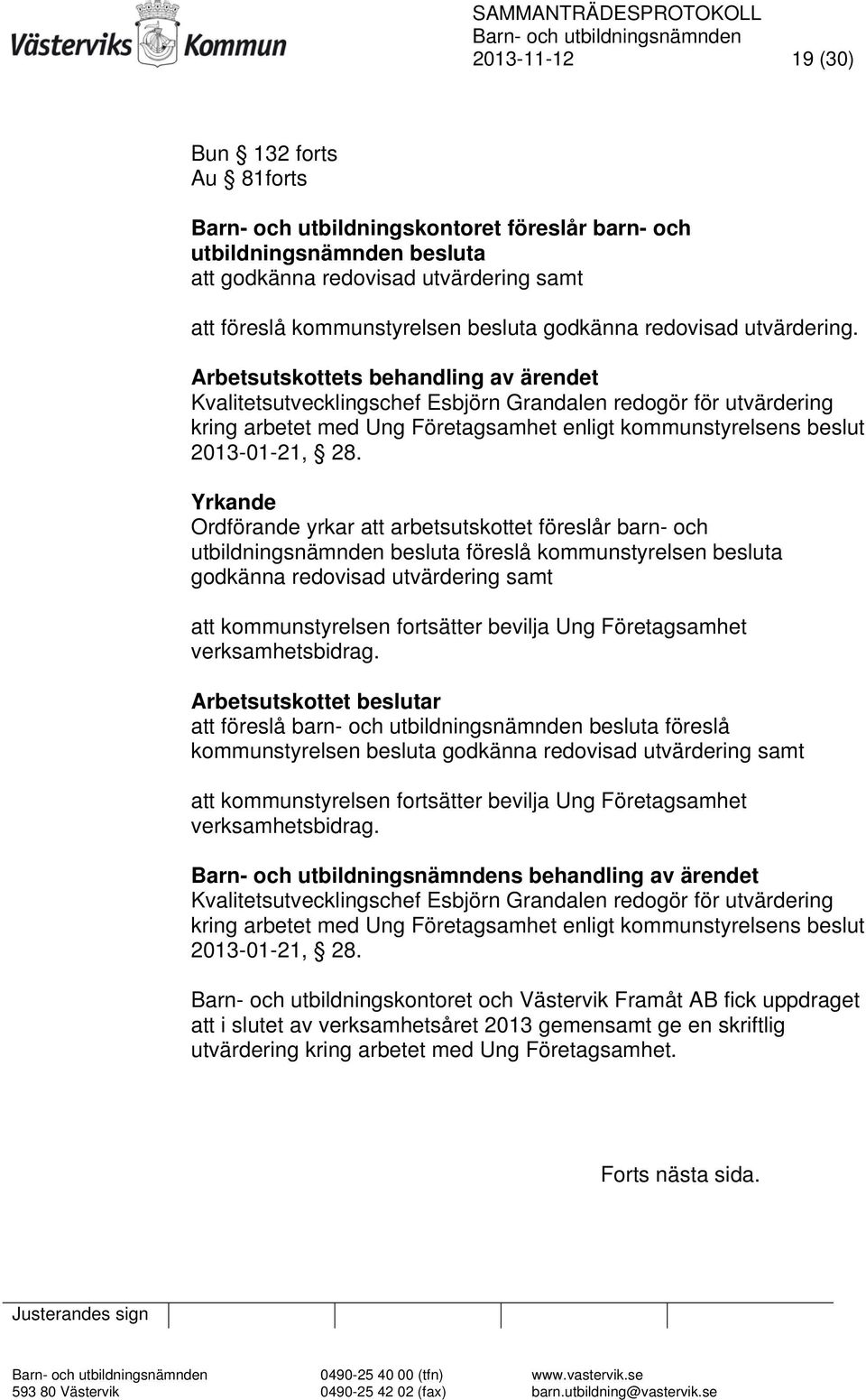Arbetsutskottets behandling av ärendet Kvalitetsutvecklingschef Esbjörn Grandalen redogör för utvärdering kring arbetet med Ung Företagsamhet enligt kommunstyrelsens beslut 2013-01-21, 28.