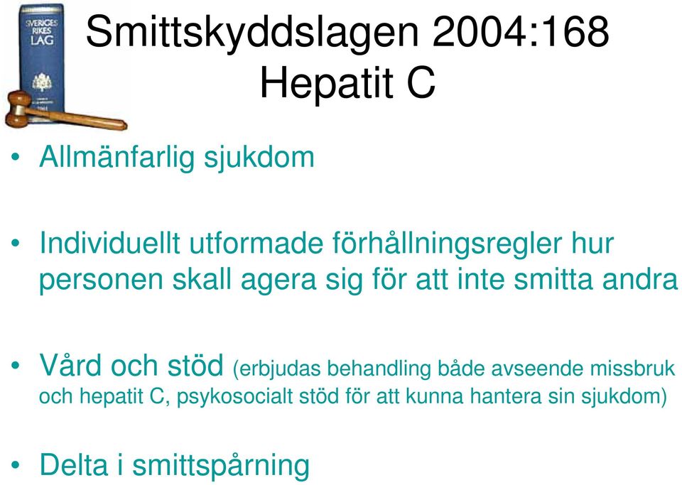 smitta andra Vård och stöd (erbjudas behandling både avseende missbruk och