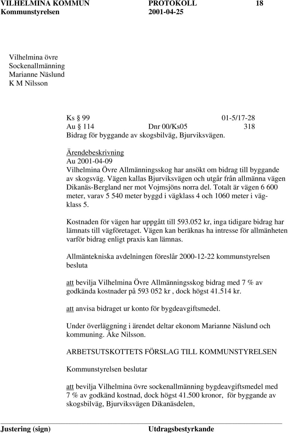 Vägen kallas Bjurviksvägen och utgår från allmänna vägen Dikanäs-Bergland ner mot Vojmsjöns norra del. Totalt är vägen 6 600 meter, varav 5 540 meter byggd i vägklass 4 och 1060 meter i vägklass 5.