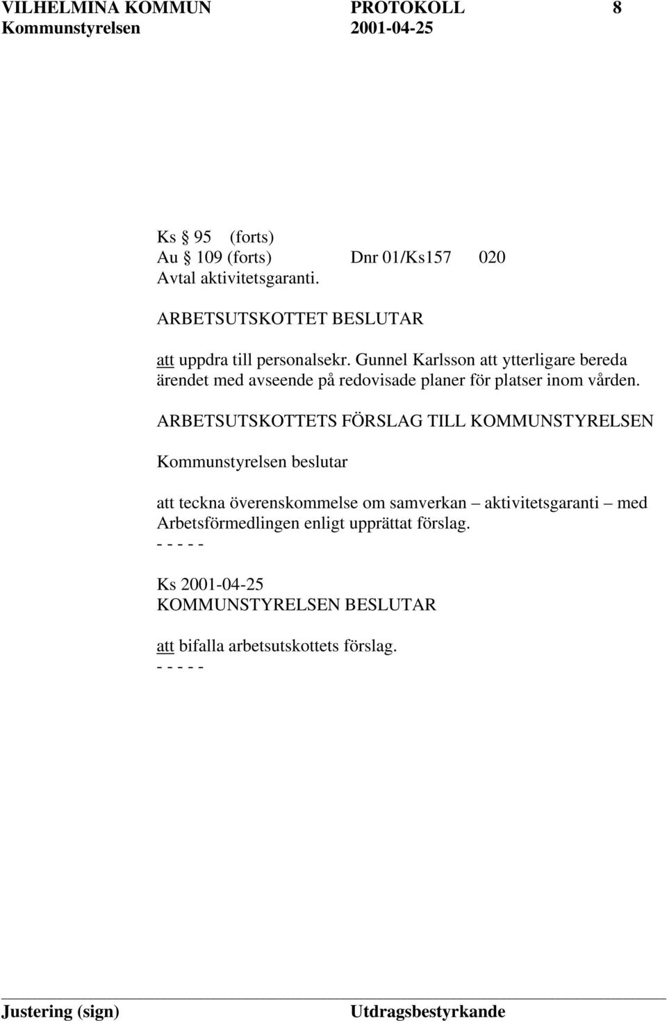 Gunnel Karlsson att ytterligare bereda ärendet med avseende på redovisade planer för platser inom vården.