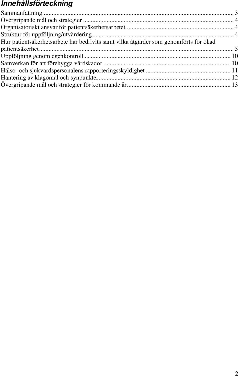 .. 4 Hur patientsäkerhetsarbete har bedrivits samt vilka åtgärder som genomförts för ökad patientsäkerhet.