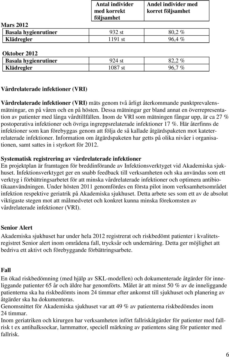 Dessa mätningar ger bland annat en överrepresentation av patienter med långa vårdtillfällen.