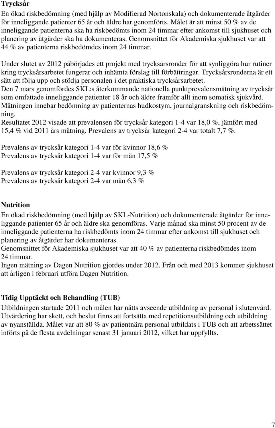 Genomsnittet för Akademiska sjukhuset var att 44 % av patienterna riskbedömdes inom 24 timmar.