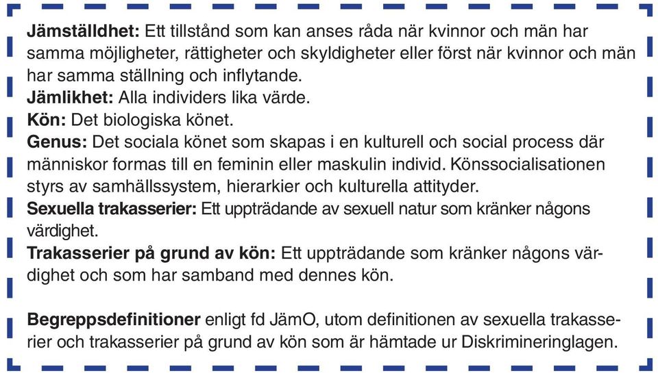 Könssocialisationen styrs av samhällssystem, hierarkier och kulturella attityder. Sexuella trakasserier: Ett uppträdande av sexuell natur som kränker någons värdighet.