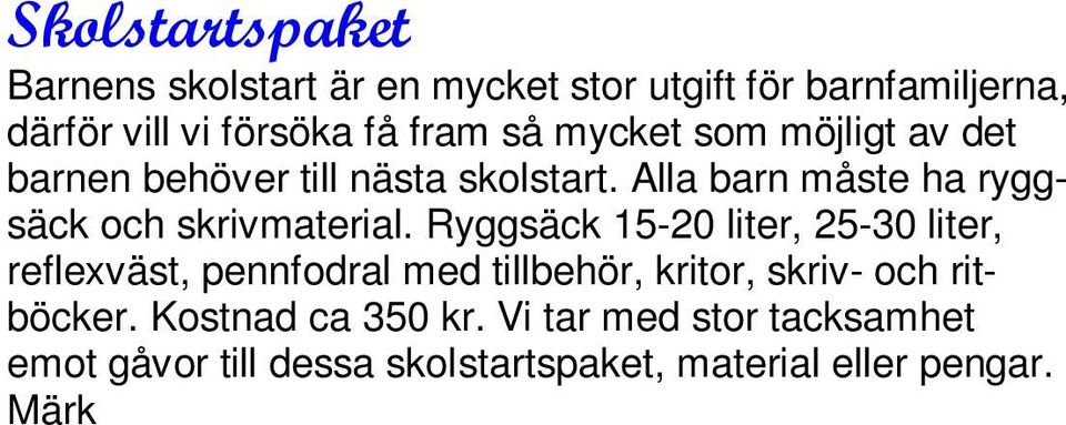 Vi tar med stor tacksamhet emot gåvor till dessa skolstartspaket, material eller pengar. Märk Skolstartspaket bg.