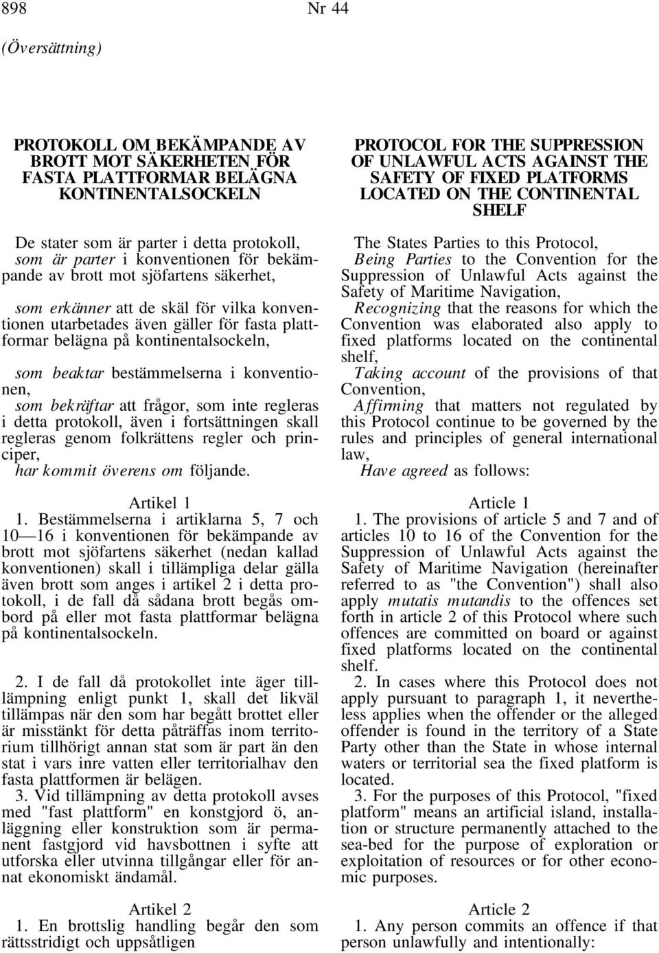 konventionen, som bekräftar att frågor, som inte regleras i detta protokoll, även i fortsättningen skall regleras genom folkrättens regler och principer, har kommit överens om följande. Artikel 1 1.