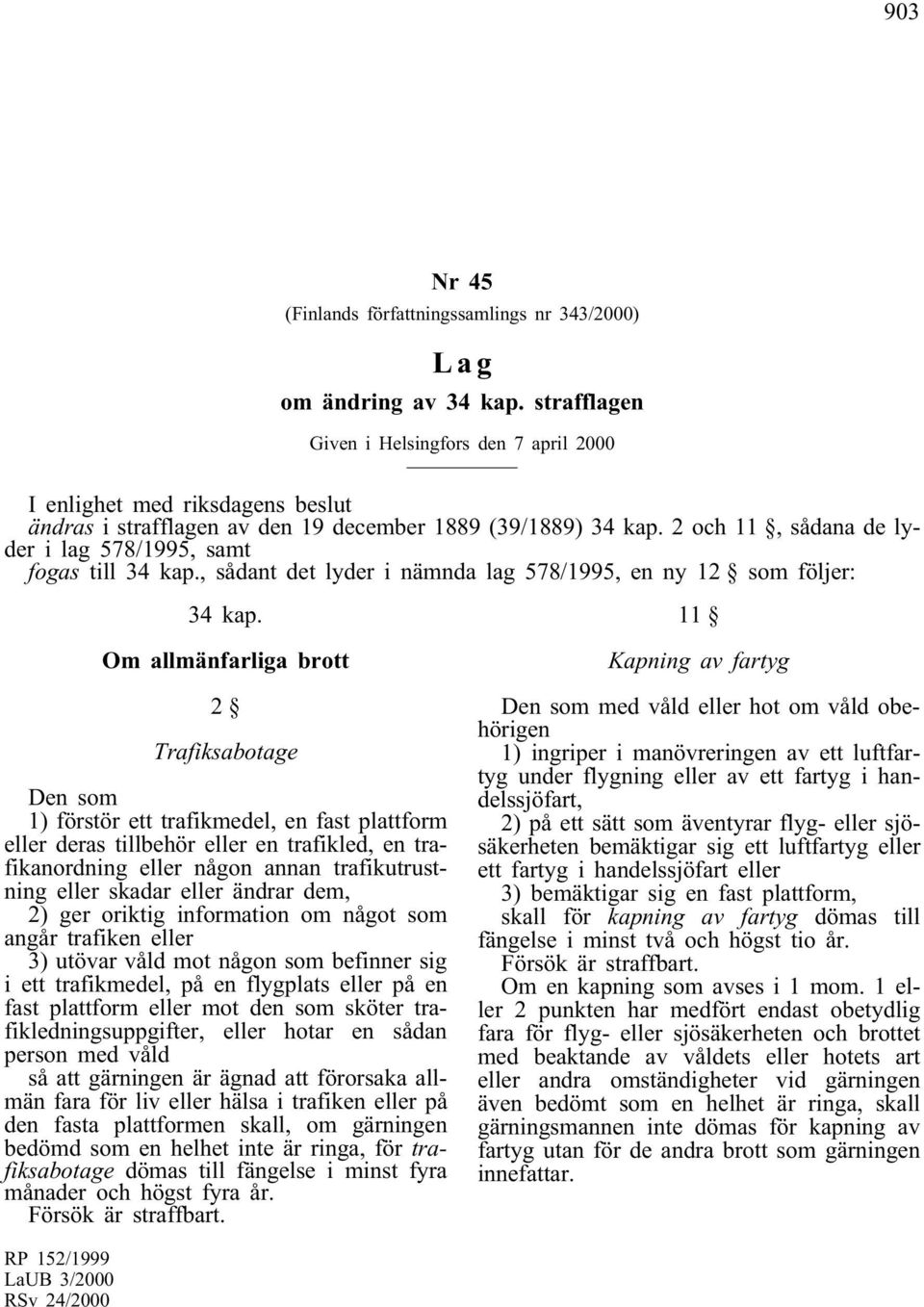 2 och 11, sådana de lyder i lag 578/1995, samt fogas till 34 kap., sådant det lyder i nämnda lag 578/1995, en ny 12 som följer: 34 kap.