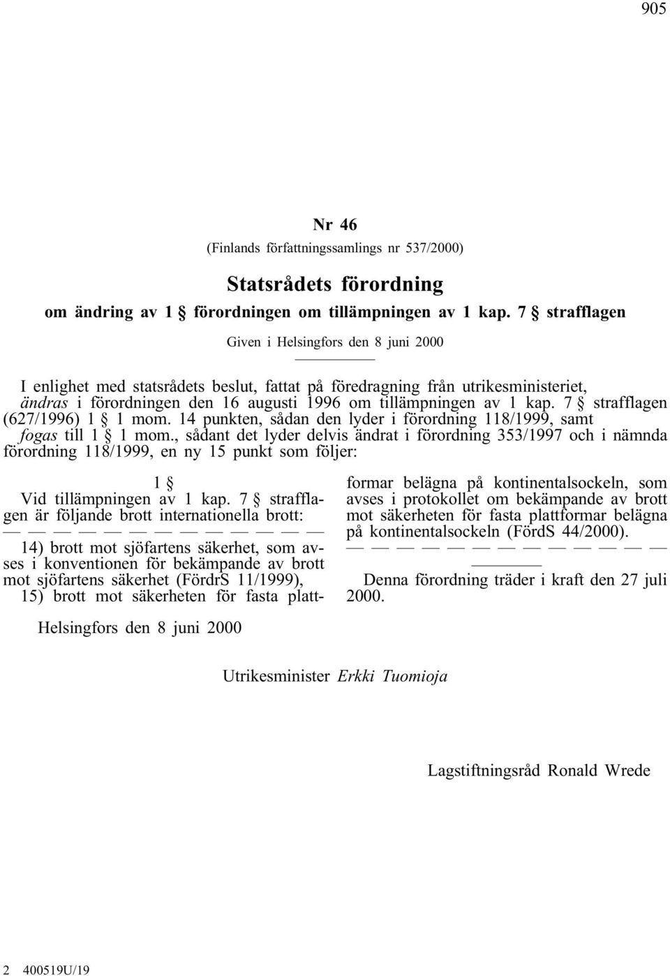 kap. 7 strafflagen (627/1996) 1 1 mom. 14 punkten, sådan den lyder i förordning 118/1999, samt fogas till 1 1 mom.