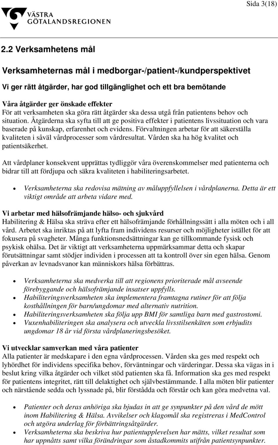 verksamheten ska göra rätt åtgärder ska dessa utgå från patientens behov och situation.