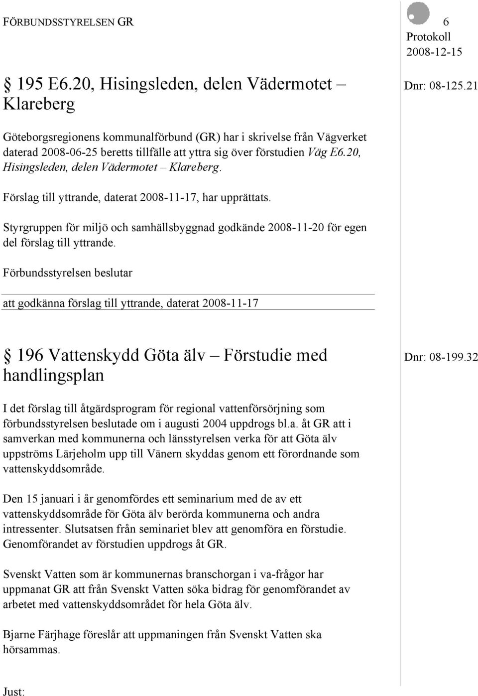 20, Hisingsleden, delen Vädermotet Klareberg. Förslag till yttrande, daterat 2008-11-17, har upprättats.