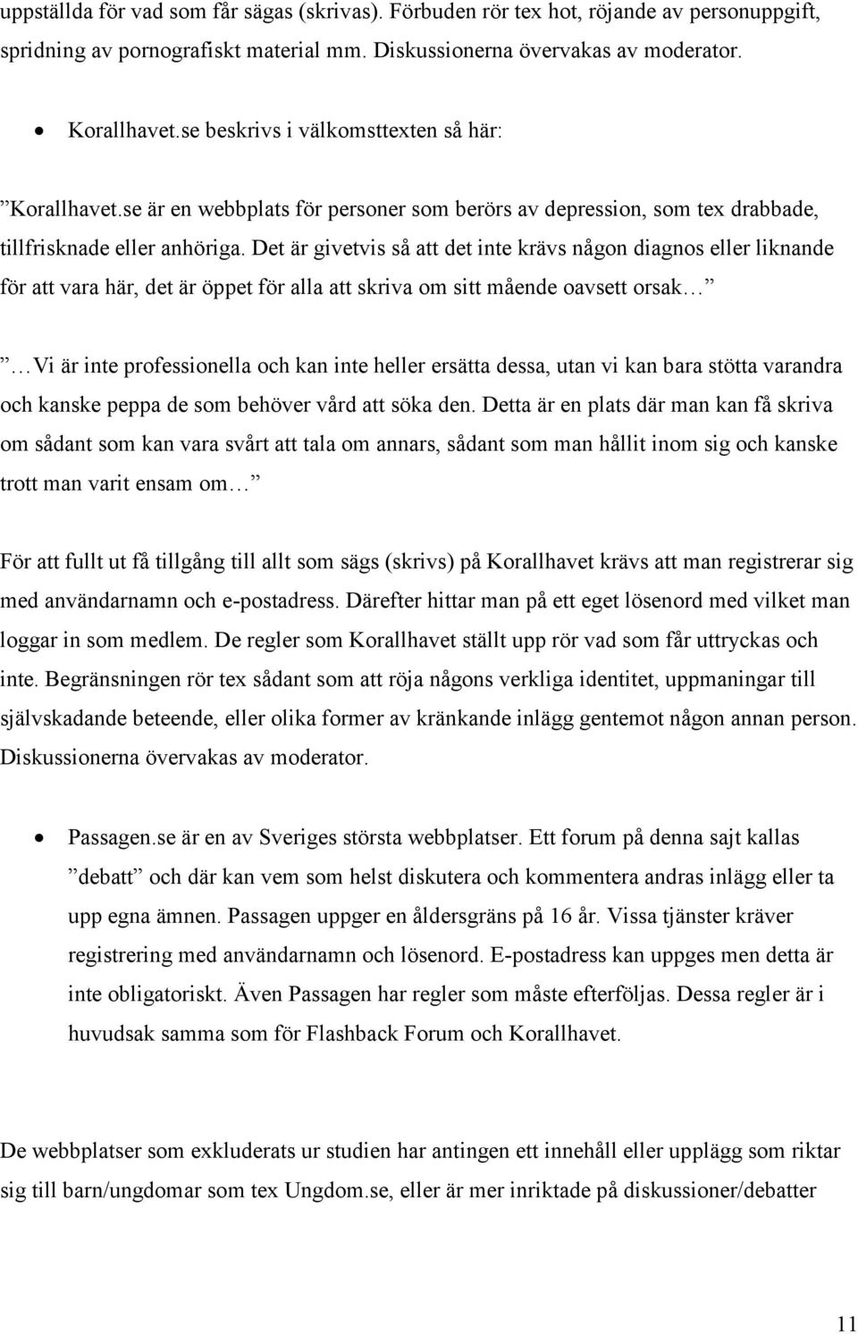 Det är givetvis så att det inte krävs någon diagnos eller liknande för att vara här, det är öppet för alla att skriva om sitt mående oavsett orsak Vi är inte professionella och kan inte heller