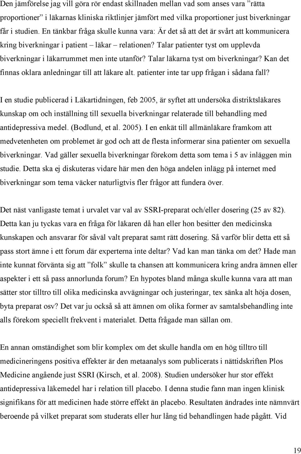 Talar patienter tyst om upplevda biverkningar i läkarrummet men inte utanför? Talar läkarna tyst om biverkningar? Kan det finnas oklara anledningar till att läkare alt.