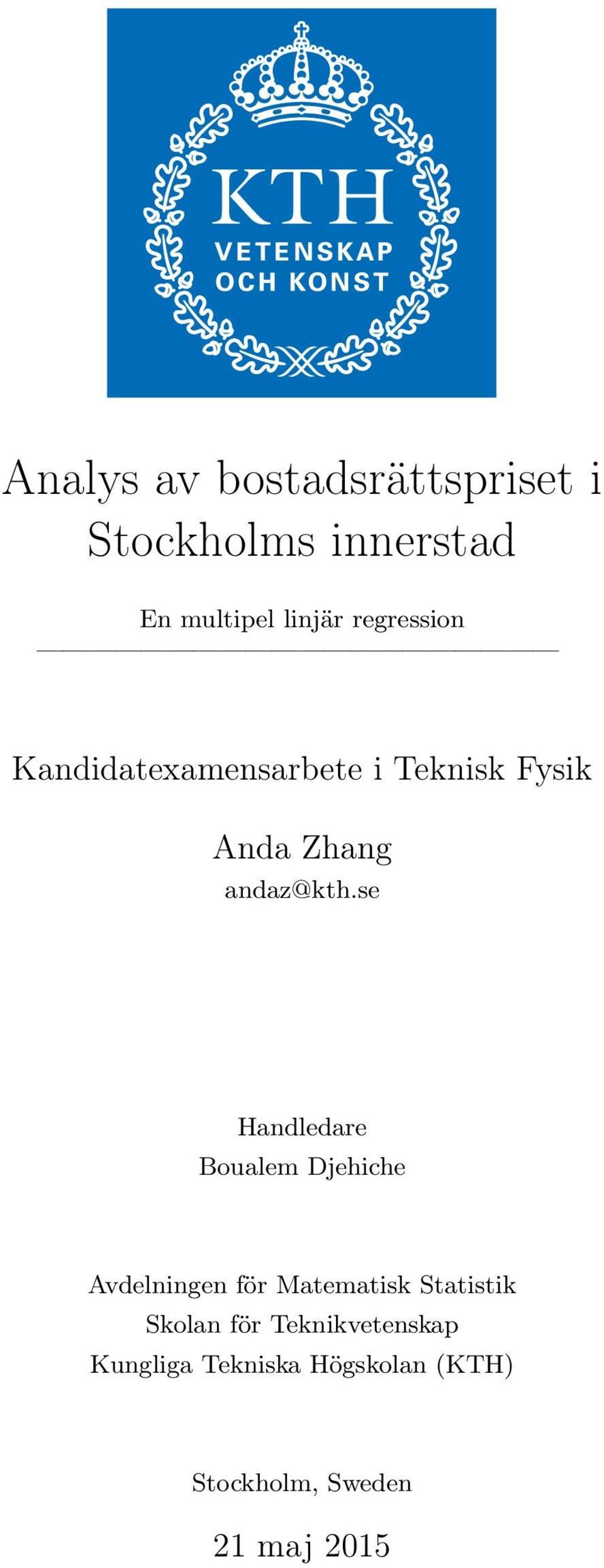 se Handledare Boualem Djehiche Avdelningen för Matematisk Statistik Skolan