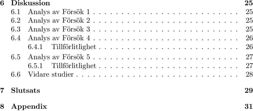 ......................... 27 6.5.1 Tillförlitlighet......................... 27 6.6 Vidare studier.