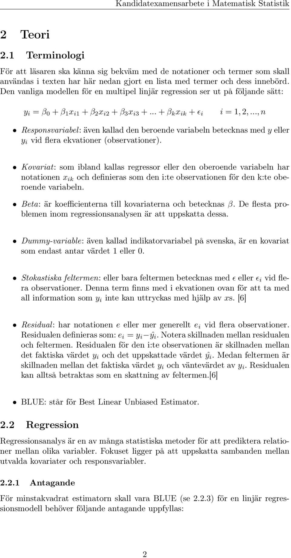 .., n Responsvariabel: även kallad den beroende variabeln betecknas med y eller y i vid flera ekvationer (observationer).