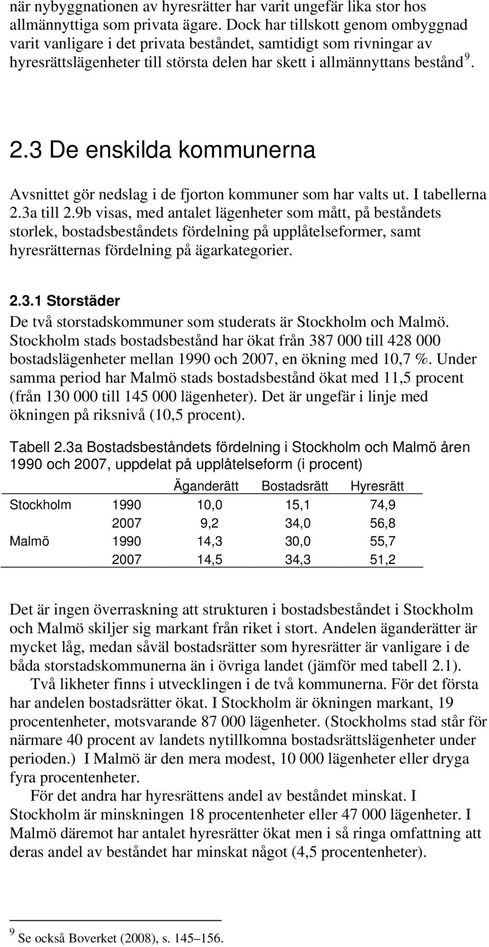 3 De enskilda kommunerna Avsnittet gör nedslag i de fjorton kommuner som har valts ut. I tabellerna 2.3a till 2.