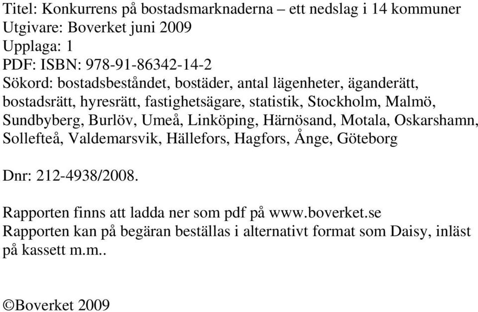 Burlöv, Umeå, Linköping, Härnösand, Motala, Oskarshamn, Sollefteå, Valdemarsvik, Hällefors, Hagfors, Ånge, Göteborg Dnr: 212-4938/2008.