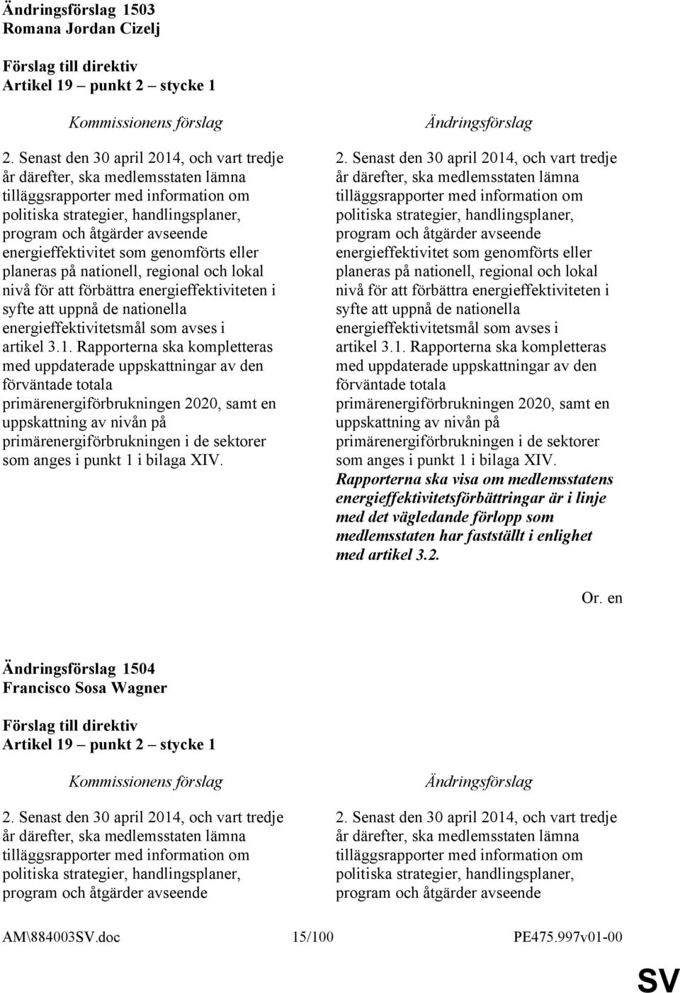 energieffektivitet som genomförts eller planeras på nationell, regional och lokal nivå för att förbättra energieffektiviteten i syfte att uppnå de nationella energieffektivitetsmål som avses i