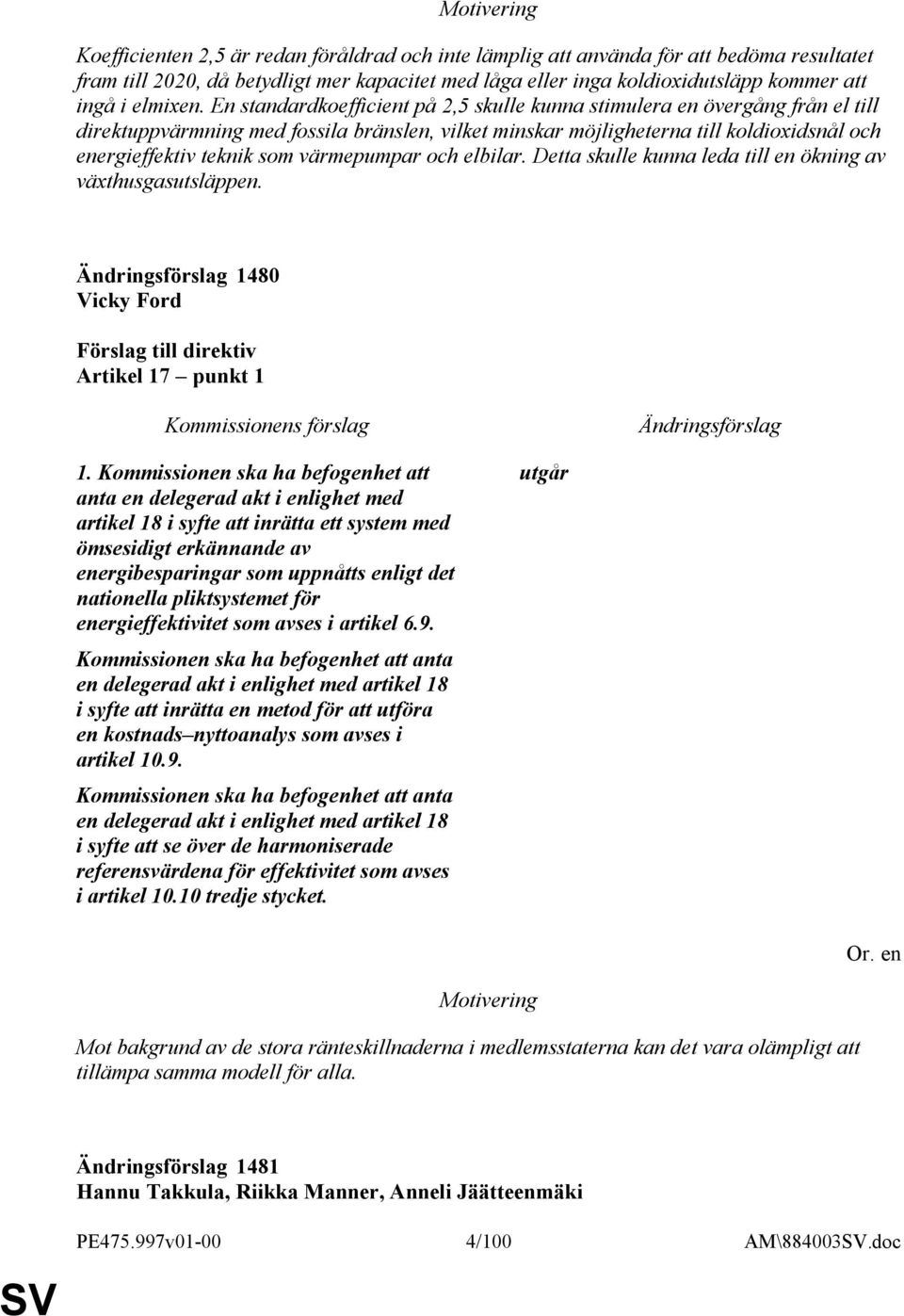 En standardkoefficient på 2,5 skulle kunna stimulera en övergång från el till direktuppvärmning med fossila bränslen, vilket minskar möjligheterna till koldioxidsnål och energieffektiv teknik som