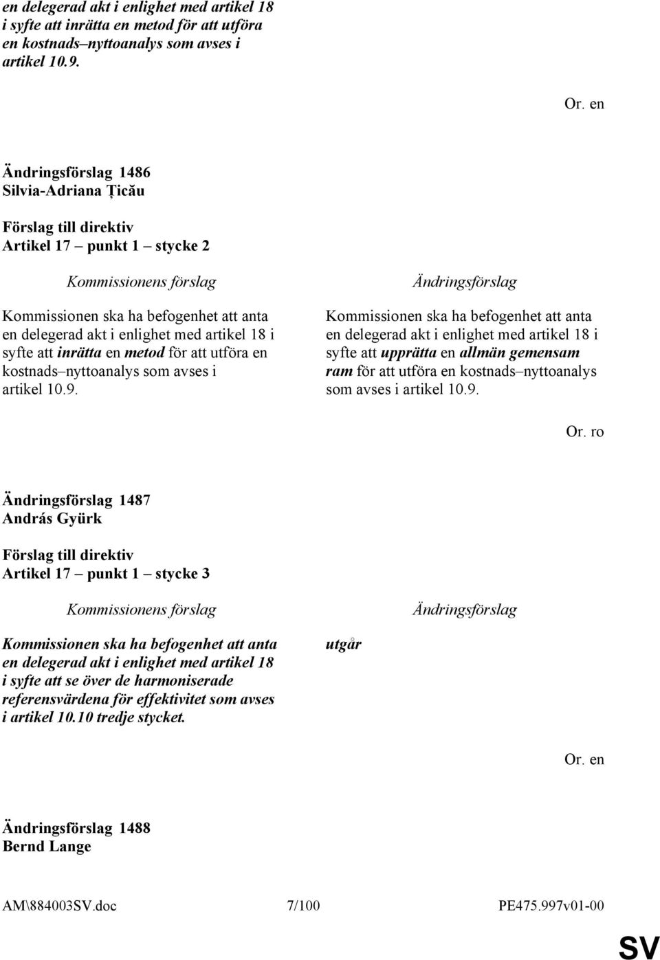 en allmän gemensam ram för att utföra en kostnads nyttoanalys som avses i artikel 10.9. Or.