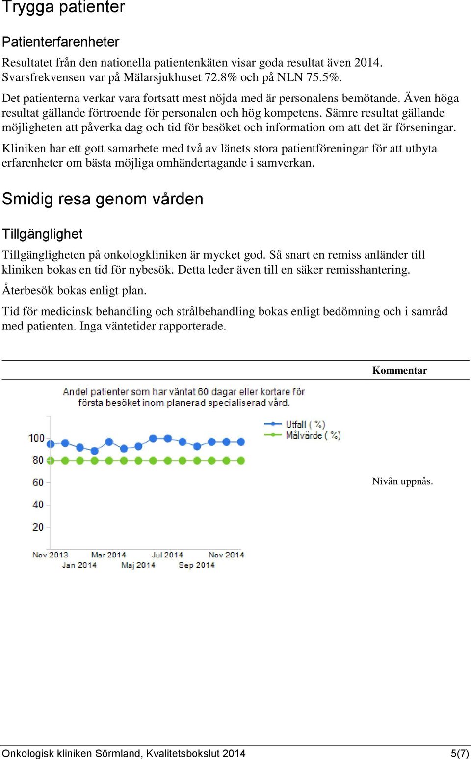 Sämre resultat gällande möjligheten att påverka dag och tid för besöket och information om att det är förseningar.