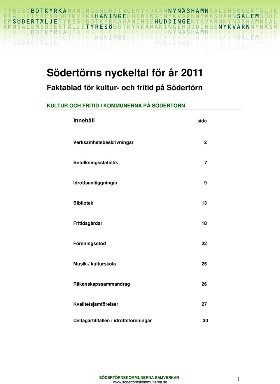 Befolkningsstatistik 7 Idrottsanläggningar 9 Bibliotek 13 Fritidsgårdar 18 Föreningsstöd 22