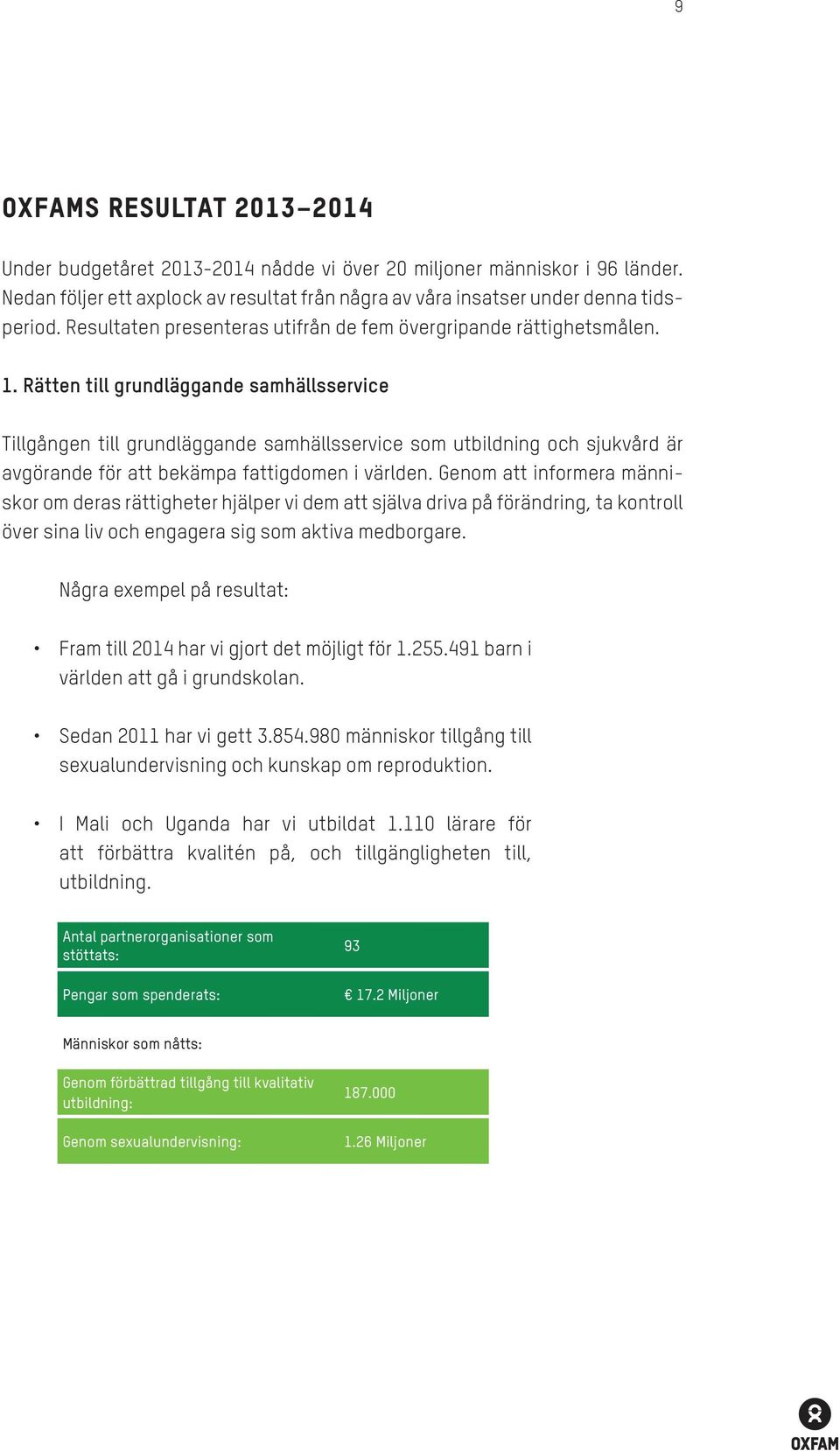 Rätten till grundläggande samhällsservice Tillgången till grundläggande samhällsservice som utbildning och sjukvård är avgörande för att bekämpa fattigdomen i världen.