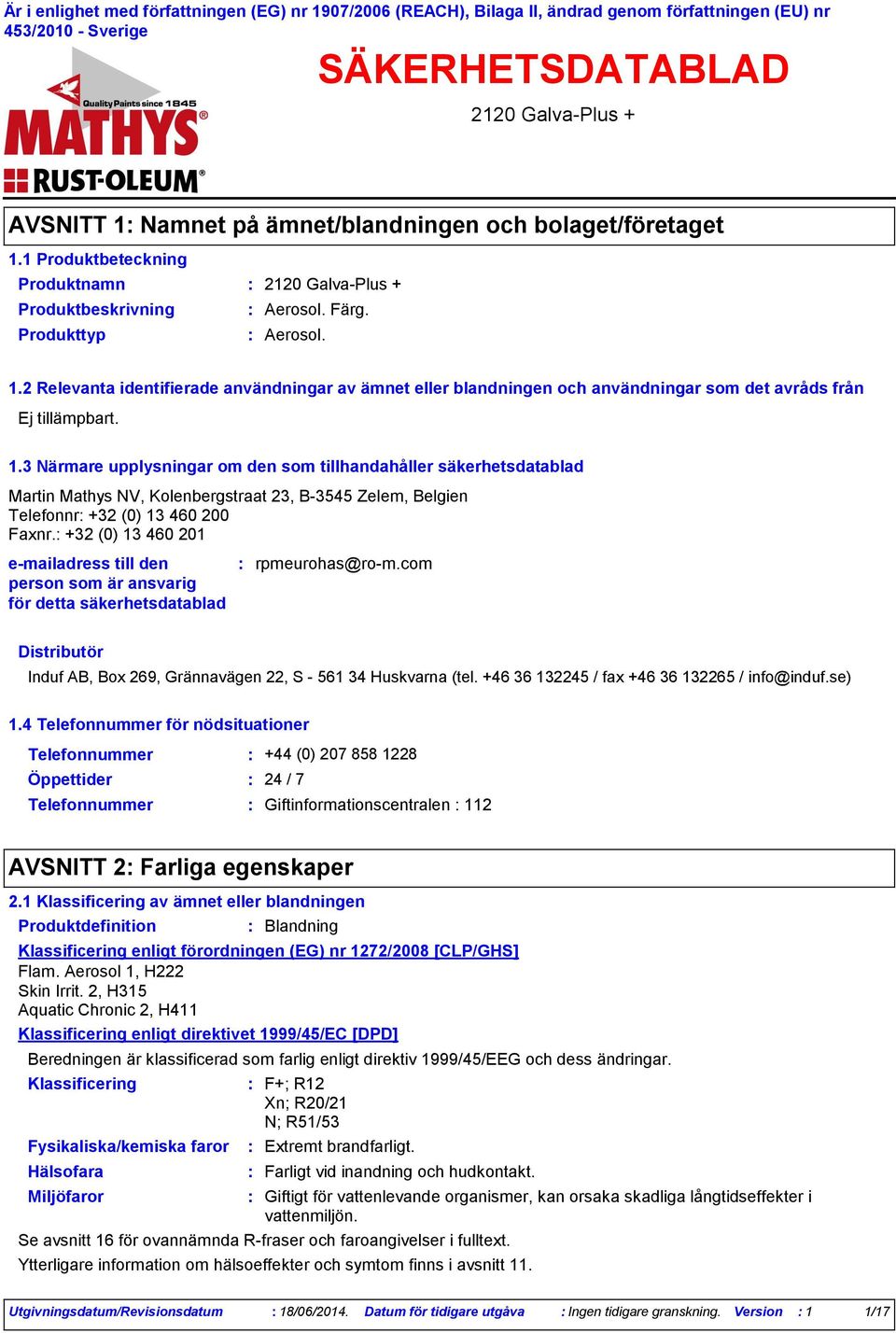 1.3 Närmare upplysningar om den som tillhandahåller säkerhetsdatablad Martin Mathys NV, Kolenbergstraat 23, B-3545 Zelem, Belgien Telefonnr +32 (0) 13 460 200 Faxnr.