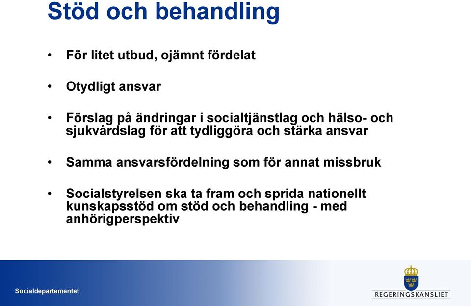 stärka ansvar Samma ansvarsfördelning som för annat missbruk Socialstyrelsen ska