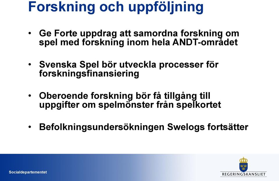 för forskningsfinansiering Oberoende forskning bör få tillgång till