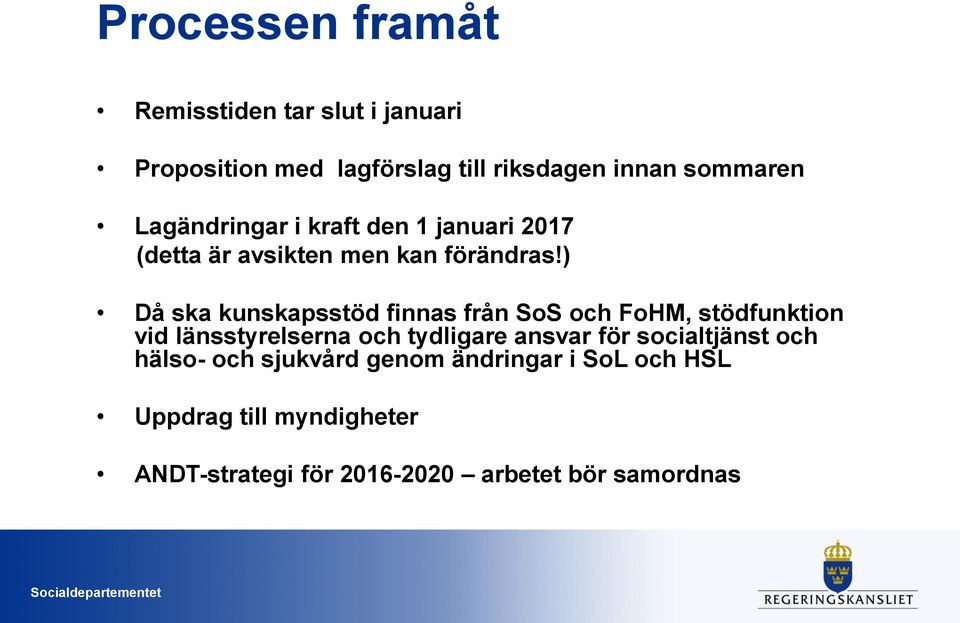 ) Då ska kunskapsstöd finnas från SoS och FoHM, stödfunktion vid länsstyrelserna och tydligare ansvar för