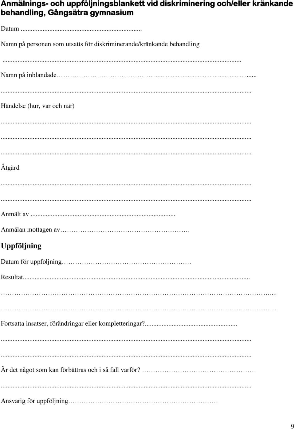 .. Händelse (hur, var och när) Åtgärd Anmält av... Anmälan mottagen av. Uppföljning Datum för uppföljning. Resultat.