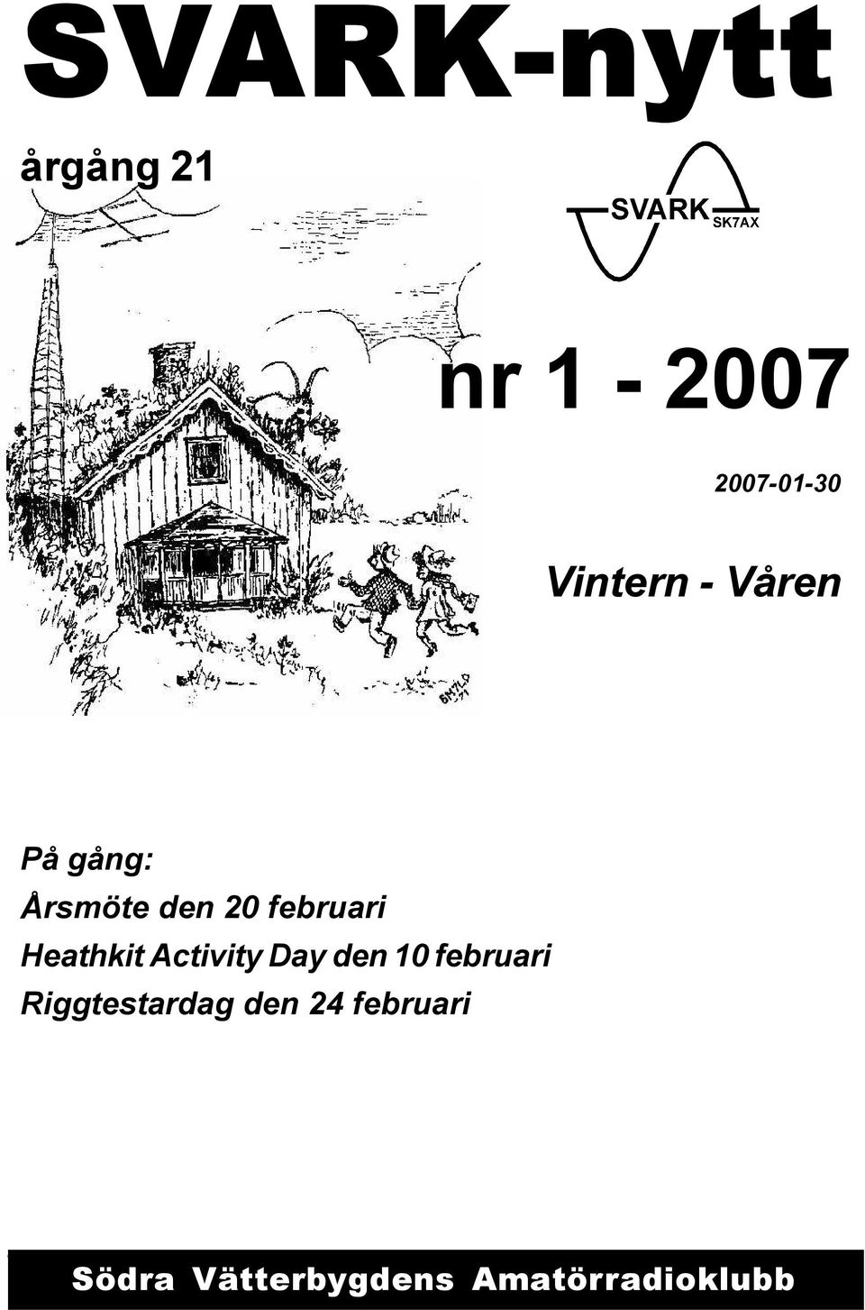 den 10 februari Riggtestardag den 24 februari Södra