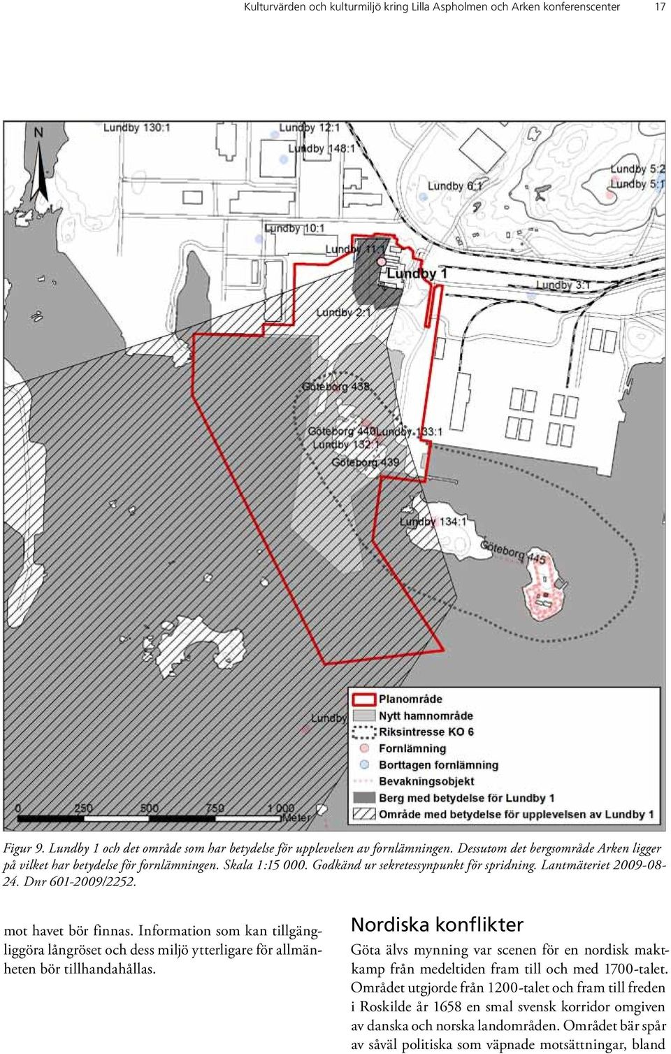 mot havet bör finnas. Information som kan tillgängliggöra långröset och dess miljö ytterligare för allmänheten bör tillhandahållas.