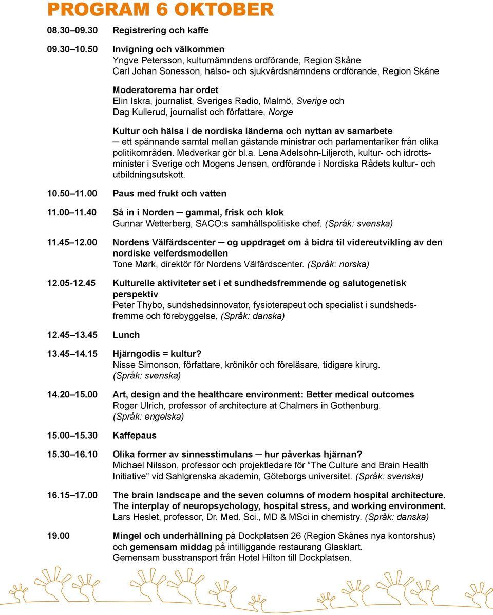 journalist, Sveriges Radio, Malmö, Sverige och Dag Kullerud, journalist och författare, Norge Kultur och hälsa i de nordiska länderna och nyttan av samarbete ett spännande samtal mellan gästande